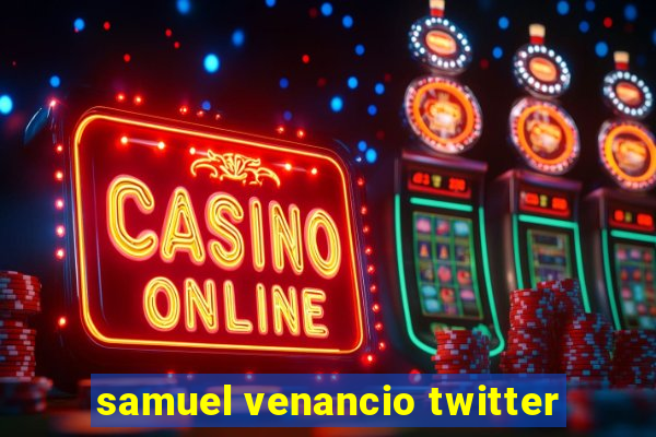 samuel venancio twitter